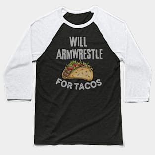 Will Armwrestle For Tacos. Baseball T-Shirt